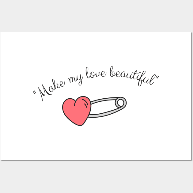 Make my love beautiful Wall Art by kady_023